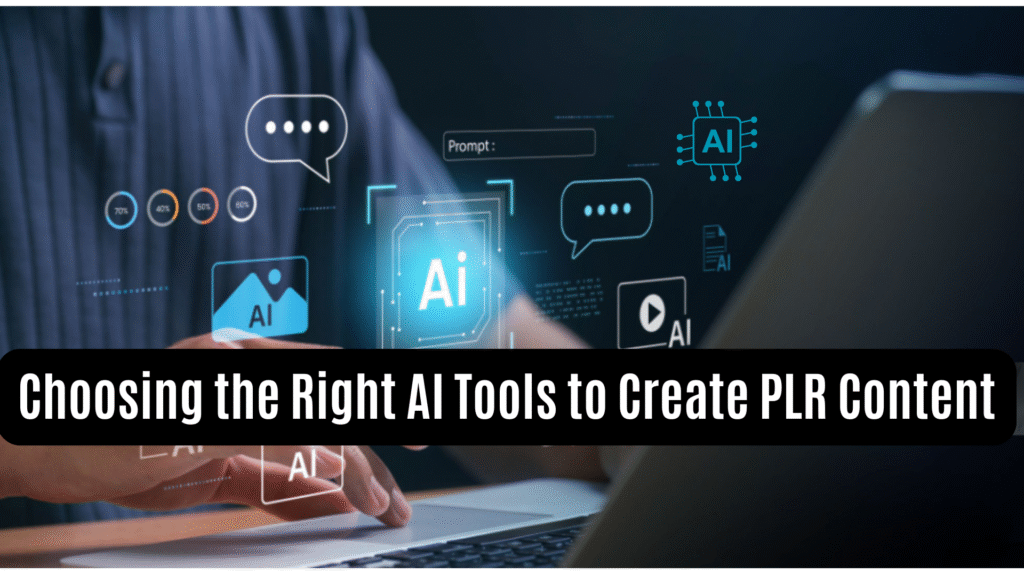 Choosing the Right AI Tools to Create PLR Content