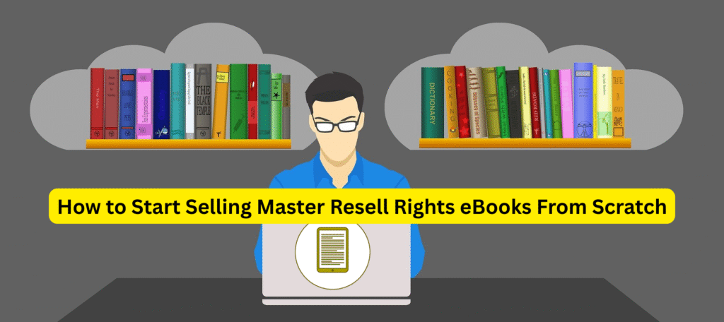 How to Start Selling Master Resell Rights eBooks From Scratch
