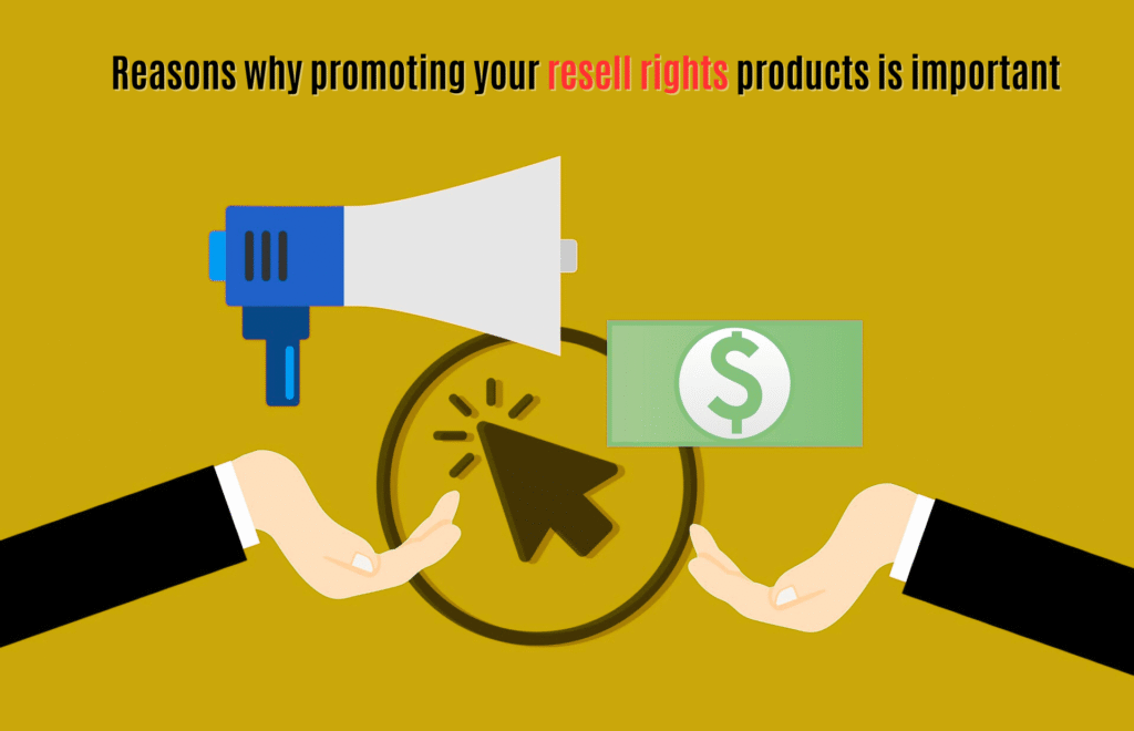 Reasons why promoting your resell rights products is important