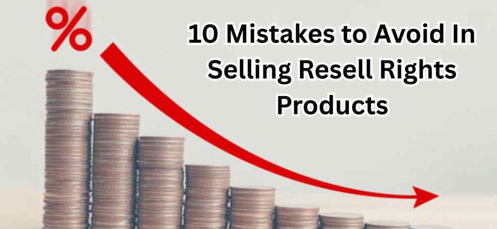 10 Mistakes to Avoid In Selling Resell Rights Products