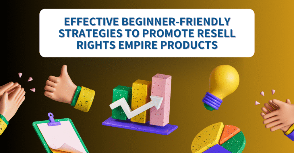 Effective Beginner-Friendly Strategies to Promote Resell Rights Empire Products