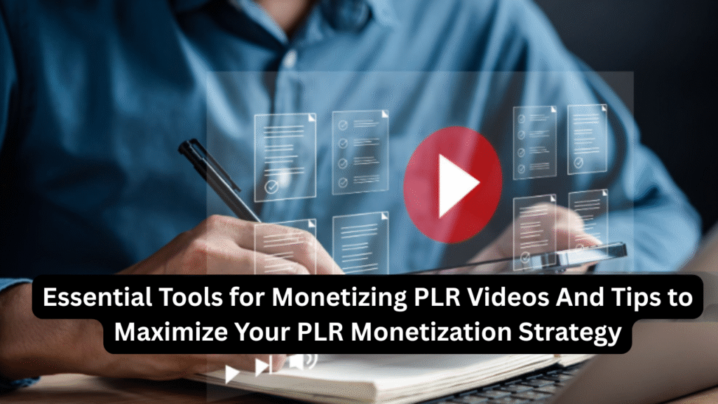 Essential Tools for Monetizing PLR Videos And Tips to Maximize Your PLR Monetization Strategy in 2025