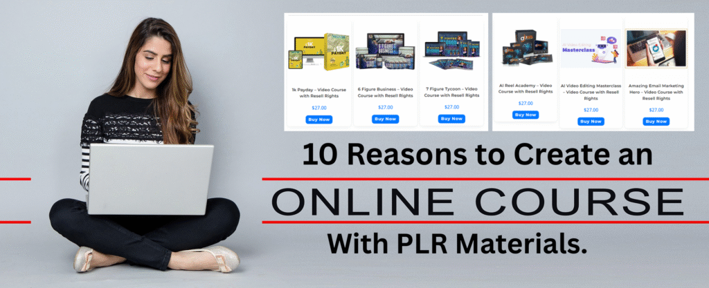 10 Reasons to Create an Online Course Using PLR Material in 2025