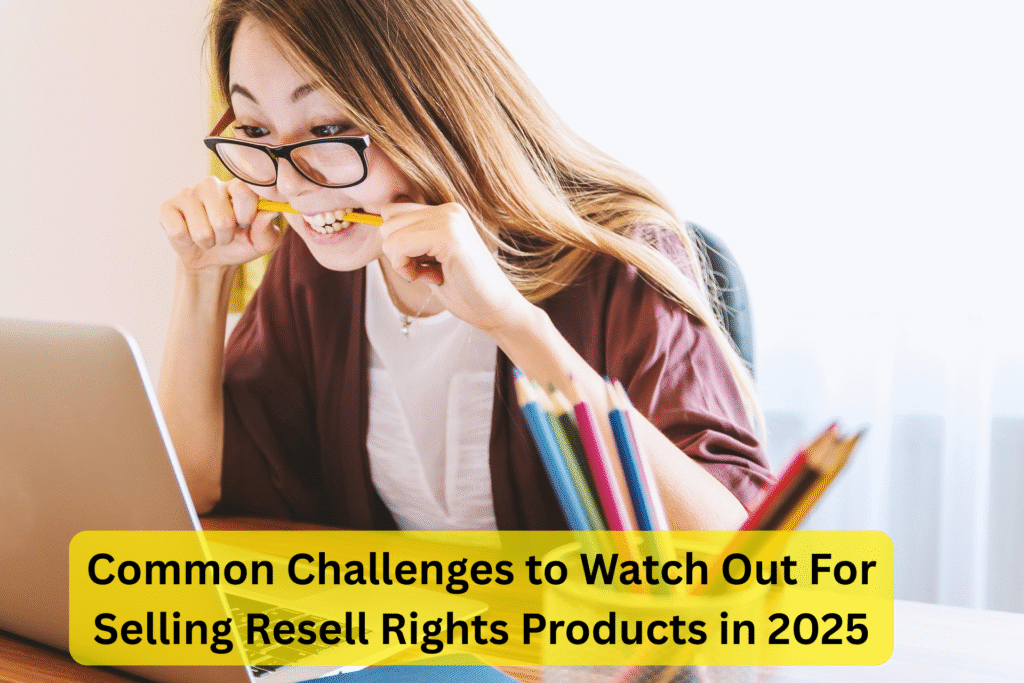 Common Challenges to Watch Out For Selling Resell Rights Products in 2025