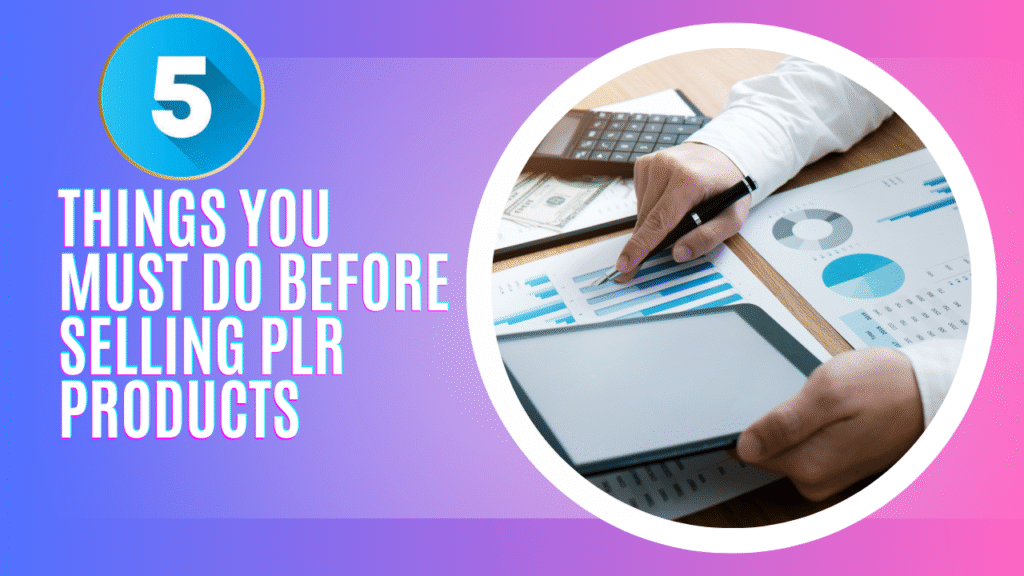 Things You Must Do Before Selling PLR Products