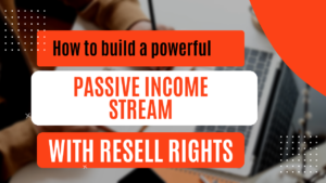 Read more about the article How to Build a Powerful Passive Income Stream with Resell Rights in 2025