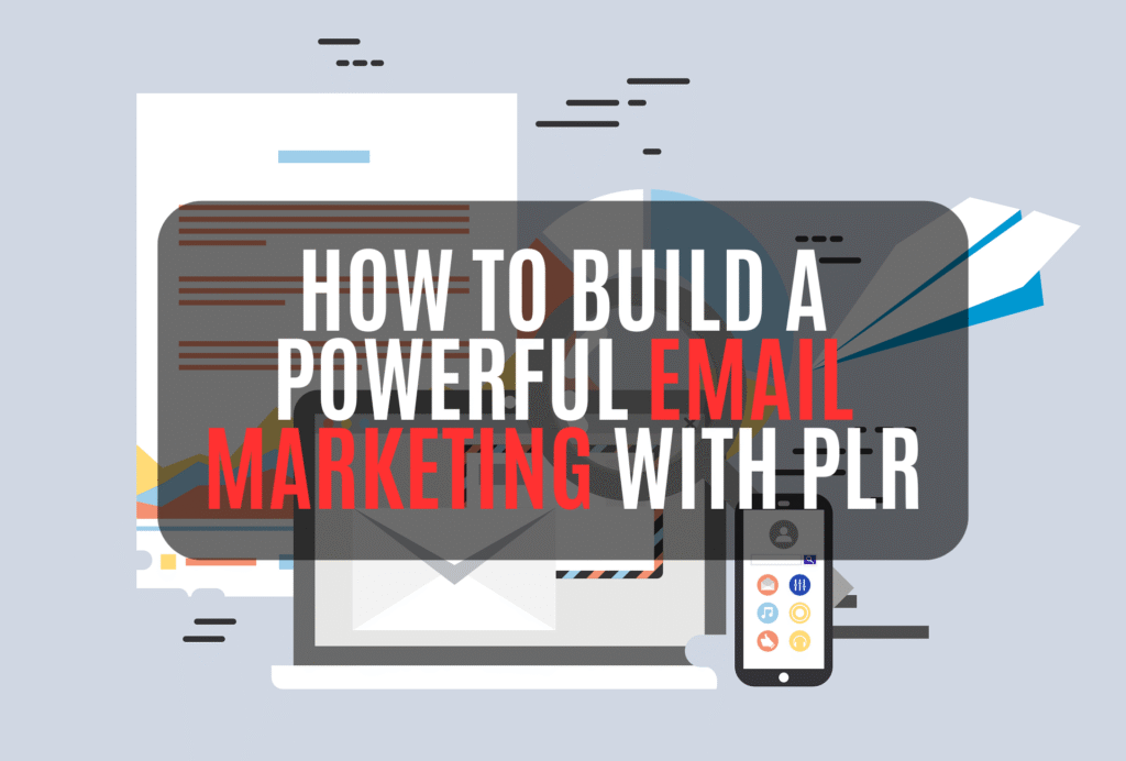 How to Build a Powerful Email Marketing with PLR