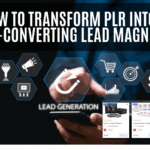 How to Transform PLR into High-Converting Lead Magnets in 2025