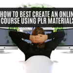 How to Best Create an Online Course Using PLR Materials in 2025
