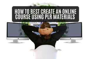 Read more about the article How to Best Create an Online Course Using PLR Materials in 2025