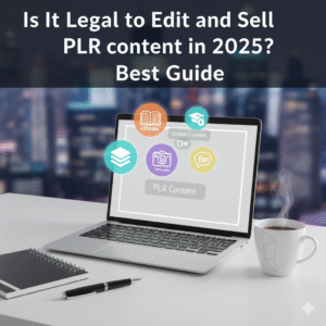Read more about the article Is It Legal to Edit and Sell PLR Content in 2025? The Ultimate Guide